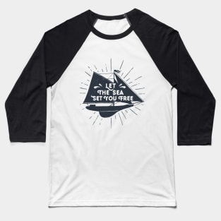 Let The Sea Set You Free Baseball T-Shirt